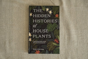 The Hidden Histories of House Plants